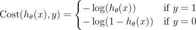 \text{Cost}(h_\theta(x), y) = \begin{cases} -\log(h_\theta(x)) & \text{if } y=1 \\ -\log(1 - h_\theta(x)) & \text{if } y=0 \end{cases}