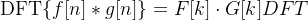 \text{DFT}\{f[n] * g[n]\} = F[k] \cdot G[k]DFT