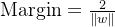 \text{Margin} = \frac{2}{\|w\|}