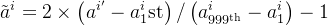 \tilde{a}^{i}=2 \times\left(a^{i^{\prime}}-a_{1}^{i} \mathrm{st}\right) /\left(a_{999^{\mathrm{th}}}^{i}-a_{1}^{i}\right)-1