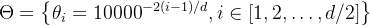 \Theta=\left\{\theta_{i}=10000^{-2(i-1) / d}, i \in[1,2, \ldots, d / 2]\right\}