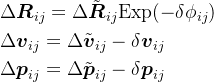 \begin{aligned} & \Delta\boldsymbol{R}_{ij}=\Delta\tilde{\boldsymbol{R}}_{ij}\mathrm{Exp}(-\delta\phi_{ij}) \\ & \Delta\boldsymbol{v}_{ij}=\Delta\tilde{\boldsymbol{v}}_{ij}-\delta\boldsymbol{v}_{ij} \\& \Delta\boldsymbol{p}_{ij}=\Delta\tilde{\boldsymbol{p}}_{ij}-\delta\boldsymbol{p}_{ij} \end{aligned}