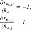 \begin{aligned} & \frac{\partial r_{ b_{a,ij}}}{\partial b_{a,i}}=-I, \\ & \frac{\partial r_{ b_{a,ij}}}{\partial b_{a,j}}=I . \end{aligned}