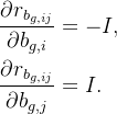 \begin{aligned} & \frac{\partial r_{ b_{g,ij}}}{\partial b_{g,i}}=-I, \\ & \frac{\partial r_{ b_{g,ij}}}{\partial b_{g,j}}=I . \end{aligned}