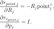 \begin{aligned} & \frac{\partial r_{point,j} }{\partial R_{j}}=-R_j\mathrm{point}_j^{\wedge}, \\ &\frac{\partial r_{ r_{point,j} }}{\partial p_{j}}=I. \end{aligned}