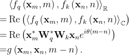 \begin{aligned} & \left\langle f_{q}\left(\mathbf{x}_{m}, m\right), f_{k}\left(\mathbf{x}_{n}, n\right)\right\rangle_{\mathbb{R}} \\ = & \operatorname{Re}\left(\left\langle f_{q}\left(\mathbf{x}_{m}, m\right), f_{k}\left(\mathbf{x}_{n}, n\right)\right\rangle_{\mathbb{C}}\right) \\ = & \operatorname{Re}\left(\mathbf{x}_{m}^{*} \mathbf{W}_{q}^{*} \mathbf{W}_{k} \mathbf{x}_{n} e^{i \theta(m-n)}\right) \\ = & g\left(\mathbf{x}_{m}, \mathbf{x}_{n}, m-n\right) . \end{aligned}