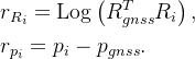 \begin{aligned} & r_{ R_{i}}=\mathrm{Log}\left(R_{gnss}^{T}R_{i}\right), \\&r_{ p_{i}}=p_{i}-p_{gnss}. \end{aligned}