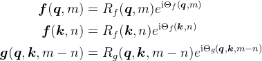 \begin{aligned} \boldsymbol{f}(\boldsymbol{q}, m) & =R_{f}(\boldsymbol{q}, m) e^{\mathrm{i} \Theta_{f}(\boldsymbol{q}, m)} \\ \boldsymbol{f}(\boldsymbol{k}, n) & =R_{f}(\boldsymbol{k}, n) e^{\mathrm{i} \Theta_{f}(\boldsymbol{k}, n)} \\ \boldsymbol{g}(\boldsymbol{q}, \boldsymbol{k}, m-n) & =R_{g}(\boldsymbol{q}, \boldsymbol{k}, m-n) e^{\mathrm{i} \Theta_{g}(\boldsymbol{q}, \boldsymbol{k}, m-n)} \end{aligned}