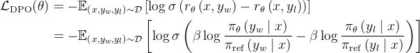 \begin{aligned} \mathcal{L}_{\mathrm{DPO}}(\theta) & =-\mathbb{E}_{\left(x, y_{w}, y_{l}\right) \sim \mathcal{D}}\left[\log \sigma\left(r_{\theta}\left(x, y_{w}\right)-r_{\theta}\left(x, y_{l}\right)\right)\right] \\ & =-\mathbb{E}_{\left(x, y_{w}, y_{l}\right) \sim \mathcal{D}}\left[\log \sigma\left(\beta \log \frac{\pi_{\theta}\left(y_{w} \mid x\right)}{\pi_{\mathrm{ref}}\left(y_{w} \mid x\right)}-\beta \log \frac{\pi_{\theta}\left(y_{l} \mid x\right)}{\pi_{\mathrm{ref}}\left(y_{l} \mid x\right)}\right)\right] \end{aligned}