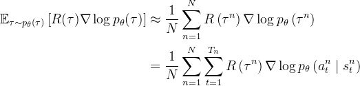 \begin{aligned} \mathbb{E}_{\tau \sim p_{\theta}(\tau)}\left[R(\tau) \nabla \log p_{\theta}(\tau)\right] &\approx \frac{1}{N} \sum_{n=1}^{N} R\left(\tau^{n}\right) \nabla \log p_{\theta}\left(\tau^{n}\right) \\ &=\frac{1}{N} \sum_{n=1}^{N} \sum_{t=1}^{T_{n}} R\left(\tau^{n}\right) \nabla \log p_{\theta}\left(a_{t}^{n} \mid s_{t}^{n}\right) \end{aligned}