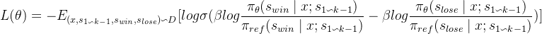 \begin{aligned} L(\theta)=-E_{(x,s_{1 \backsim k-1},s_{win}, s_{lose})\backsim D}[log \sigma (\beta log \frac {\pi_{\theta} (s_{win} \mid x; s_{1 \backsim k-1})}{\pi_{ref}(s_{win} \mid x; s_{1 \backsim k-1})} - \beta log \frac{\pi_{\theta}(s_{lose} \mid x; s_{1 \backsim k-1})}{\pi_{ref}(s_{lose} \mid x; s_{1 \backsim k-1})})] \end{aligned}