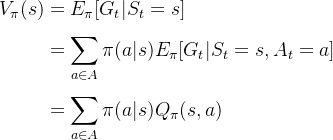 \begin{aligned} V_{\pi}(s) &= E_\pi [G_t|S_t = s] \\& = \sum_{a \in A}^{}\pi (a|s)E_\pi [G_t|S_t = s,A_t = a]\\& = \sum_{a \in A}^{}\pi (a|s)Q_\pi (s,a) \end{aligned}