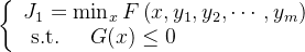 \begin{array}{l} \left\{\begin{array}{l} J_{1}=\min _{x} F\left(x, y_{1}, y_{2}, \cdots, y_{m}\right) \\ \text { s.t. } \quad G(x) \leq 0 \end{array}\right. \\ \end{array}