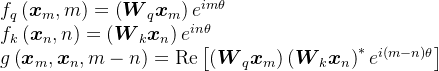 \begin{array}{l} f_{q}\left(\boldsymbol{x}_{m}, m\right)=\left(\boldsymbol{W}_{q} \boldsymbol{x}_{m}\right) e^{i m \theta} \\ f_{k}\left(\boldsymbol{x}_{n}, n\right)=\left(\boldsymbol{W}_{k} \boldsymbol{x}_{n}\right) e^{i n \theta} \\ g\left(\boldsymbol{x}_{m}, \boldsymbol{x}_{n}, m-n\right)=\operatorname{Re}\left[\left(\boldsymbol{W}_{q} \boldsymbol{x}_{m}\right)\left(\boldsymbol{W}_{k} \boldsymbol{x}_{n}\right)^{*} e^{i(m-n) \theta}\right] \end{array}