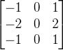 \begin{bmatrix} -1 &0 &1 \\ -2&0 &2 \\ -1&0 &1 \end{bmatrix}