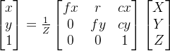 \begin{bmatrix} x\\ y\\ 1 \end{bmatrix} = \frac{1}{Z}\begin{bmatrix} fx & r & cx\\ 0 & fy & cy\\ 0 & 0 & 1 \end{bmatrix}\begin{bmatrix} X\\ Y\\ Z \end{bmatrix}