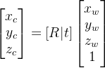 \begin{bmatrix} x_c\\ y_c\\ z_c \end{bmatrix}=[R|t] \begin{bmatrix} x_w\\y_w\\z_w\\1 \end{bmatrix}