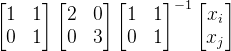 \begin{bmatrix}1&1\\0&1\end{bmatrix}\begin{bmatrix}2&0\\0&3\end{bmatrix}\begin{bmatrix}1&1\\0&1\end{bmatrix}^{-1}\begin{bmatrix}x_{i}\\x_{j}\end{bmatrix}