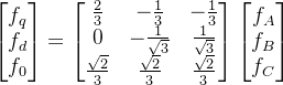 \begin{bmatrix}f_{q}\\ f_{d}\\ f_0\end{bmatrix}=\begin{bmatrix}\frac{2}{3} & -\frac{1}{3} & -\frac{1}{3}\\ 0 & -\frac{1}{\sqrt{3}} & \frac{1}{\sqrt{3}}\\ \frac{\sqrt{2}}{3} & \frac{\sqrt{2}}{3} & \frac{\sqrt{2}}{3}\end{bmatrix}\begin{bmatrix}f_{A}\\ f_{B}\\ f_{C}\end{bmatrix}