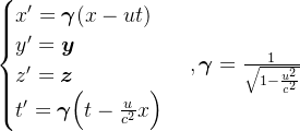 \begin{cases}x'=\boldsymbol{\gamma}(x-ut)\\y'=\boldsymbol{y}\\z'=\boldsymbol{z}\\t'=\boldsymbol{\gamma}\Big(t-\frac{u}{c^2}x\Big)\end{cases},\boldsymbol{\gamma}=\frac{1}{\sqrt{1-\frac{u^2}{c^2}}}