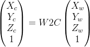 \begin{pmatrix} X_{c}\\ Y_{c}\\ Z_{c}\\ 1 \end{pmatrix}= W2C\begin{pmatrix} X_{w}\\ Y_{w}\\ Z_{w}\\ 1 \end{pmatrix}