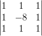 \begin{vmatrix} 1&1 &1 \\ 1&-8 &1 \\ 1& 1 & 1 \end{vmatrix}