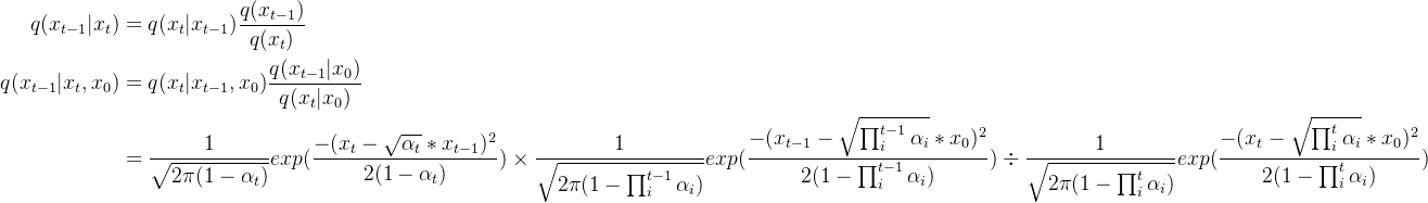 \begin {aligned} q(x_{t-1}|x_t) &=q(x_t|x_{t-1})\frac{q(x_{t-1})}{q(x_t)}\\ q(x_{t-1}|x_t,x_0) &=q(x_t|x_{t-1},x_0)\frac{q(x_{t-1}|x_0)}{q(x_t|x_0)} \\ &=\frac{1}{\sqrt{2\pi (1-\alpha _t)}}exp(\frac{-(x_t-\sqrt{\alpha _t}*x_{t-1})^2}{2(1-\alpha _t)}) \times \frac{1}{\sqrt{2\pi (1-\prod_i^{t-1}\alpha _i)}}exp(\frac{-(x_{t-1}-\sqrt{\prod_i^{t-1}\alpha _i}*x_{0})^2}{2(1-\prod_i^{t-1}\alpha _i)}) \div \frac{1}{\sqrt{2\pi (1-\prod_i^{t}\alpha _i)}}exp(\frac{-(x_t-\sqrt{\prod_i^{t}\alpha _i}*x_{0})^2}{2(1-\prod_i^{t}\alpha _i)}) \\ \end{aligned}