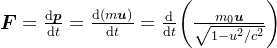 \boldsymbol{F}=\frac{\mathrm{d}\boldsymbol{p}}{\mathrm{d}t}=\frac{\mathrm{d}(m\boldsymbol{u})}{\mathrm{d}t}=\frac{\mathrm{d}}{\mathrm{d}t}\bigg(\frac{m_0\boldsymbol{u}}{\sqrt{1-u^2/c^2}}\bigg)