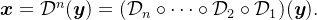 \boldsymbol{x}=\mathcal{D}^n(\boldsymbol{y})=(\mathcal{D}_n\circ\cdots\circ\mathcal{D}_2\circ\mathcal{D}_1)(\boldsymbol{y}).