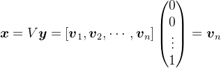 \boldsymbol{x}=V\boldsymbol{y}=[\boldsymbol{v}_1,\boldsymbol{v}_2,\cdots,\boldsymbol{v}_n]\begin{pmatrix}0\\ 0\\ \vdots\\ 1\end{pmatrix}=\boldsymbol{v}_n