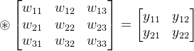 \circledast \begin{bmatrix} w_{11} & w_{12} &w_{13} \\ w_{21} & w_{22} &w_{23} \\ w_{31} & w_{32} &w_{33} \end{bmatrix}=\begin{bmatrix} y_{11} &y_{12} \\ y_{21}&y_{22} \end{bmatrix}