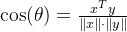 \cos(\theta) = \frac{x^T y}{\|x\| \cdot \|y\|}