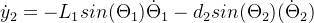 \dot{y}_{2}=-L_{1}sin(\Theta_{1} )\dot{\Theta}_{1}-d_{2}sin(\Theta_{2})(\dot{\Theta}_{2})