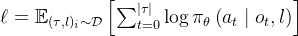 \ell=\mathbb{E}_{(\tau, l)_{i} \sim \mathcal{D}}\left[\sum_{t=0}^{|\tau|} \log \pi_{\theta}\left(a_{t} \mid o_{t}, l\right)\right]