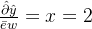 \frac { \hat { \partial } \hat {y}}{ \bar {e}w}=x=2