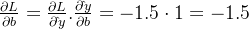 \frac { \partial L}{ \partial b}= \frac { \partial L}{ \partial \hat {}y}. \frac { \partial \hat {}y}{ \partial b}=-1.5 \cdot 1=-1.5