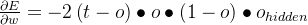 \frac{\partial E}{\partial w}=-2\left ( t-o \right )\bullet o\bullet (1-o)\bullet o_{hidden}