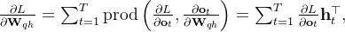 \frac{\partial L}{\partial \mathbf{W}_{qh}} = \sum_{t=1}^T \text{prod}\left(\frac{\partial L}{\partial \mathbf{o}_t}, \frac{\partial \mathbf{o}_t}{\partial \mathbf{W}_{qh}}\right) = \sum_{t=1}^T \frac{\partial L}{\partial \mathbf{o}_t} \mathbf{h}_t^\top,