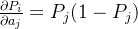 \frac{\partial P_{i}}{\partial a_{j}} = P_{j} (1 - P_{j})