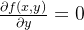 \frac{\partial f(x,y)}{\partial y} = 0