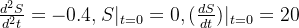 \frac{d^{2}S}{d^{2}t}=-0.4,S|_{t=0}=0,(\frac{dS}{dt})|_{t=0}=20