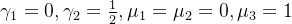 \gamma_{1}=0,\gamma_{2}=\frac{1}{2},\mu_{1}=\mu_{2}=0,\mu_{3}=1