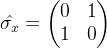 \hat{\sigma _{x}}=\begin{pmatrix} 0 &1 \\ 1& 0 \end{pmatrix}