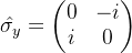 \hat{\sigma _{y}}=\begin{pmatrix} 0 &-i \\ i & 0 \end{pmatrix}