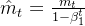 \hat{m}_t = \frac{m_t}{1 - \beta_1^t}