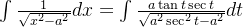 \int \frac{1}{\sqrt{x^{2}-a^{2}}}dx=\int \frac{a\tan t \sec t}{\sqrt{a^{2} \sec ^{2}t-a^{2}}}dt