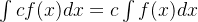 \int cf(x) dx = c\int f(x) dx