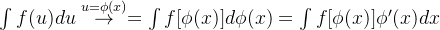 \int f(u)du \overset{u=\phi (x)}{\rightarrow} =\int f[\phi (x)]d\phi (x) =\int f[\phi (x)]{\phi }'(x)dx