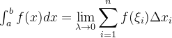 \int_{a}^{b}f(x)dx=\displaystyle \lim_{\lambda \rightarrow 0}\sum_{i=1}^{n}f(\xi _{i})\Delta x_{i}