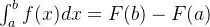 \int_{a}^{b}f(x)dx=F(b)-F(a)